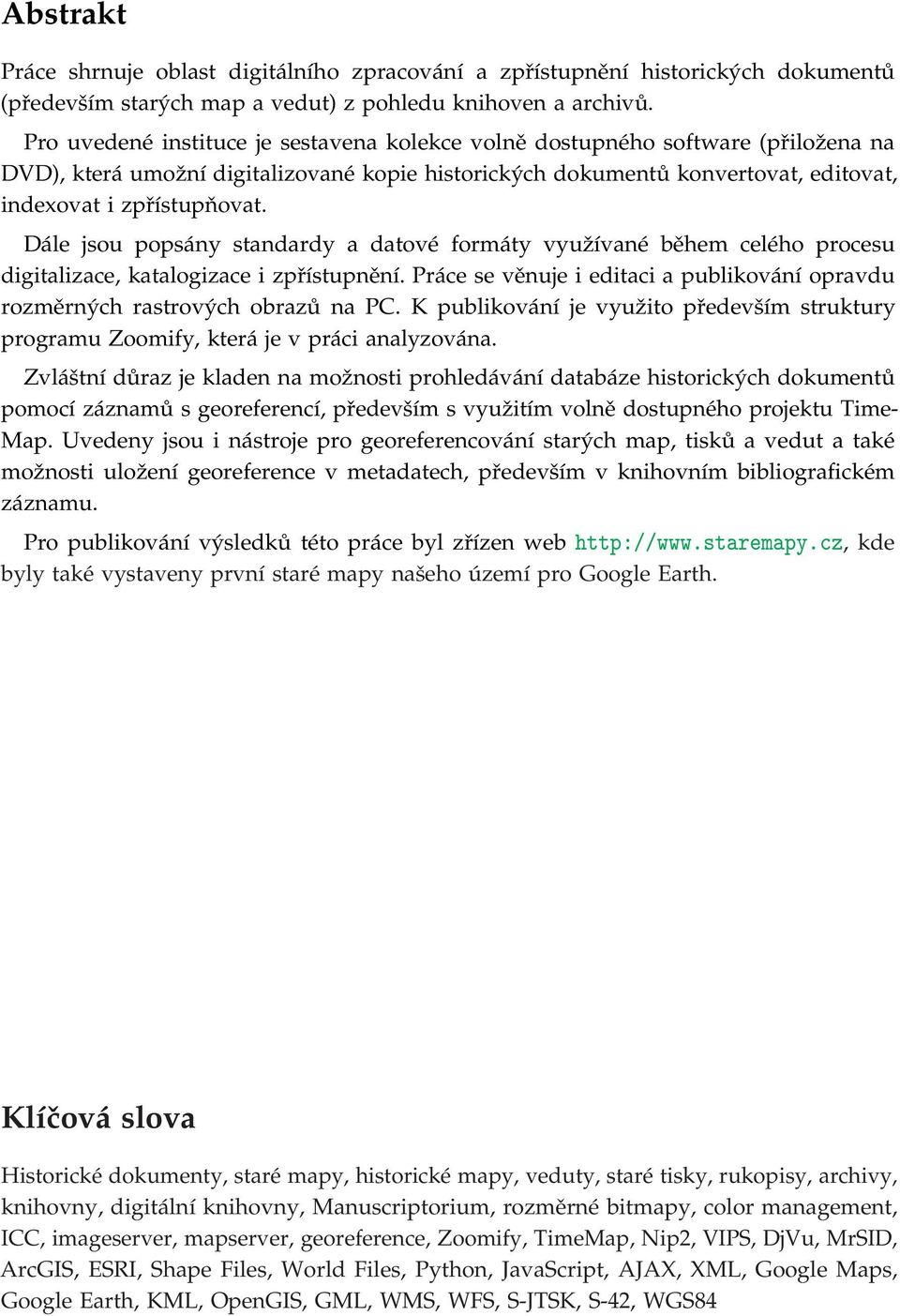 Dále jsou popsány standardy a datové formáty využívané během celého procesu digitalizace, katalogizace i zpřístupnění.