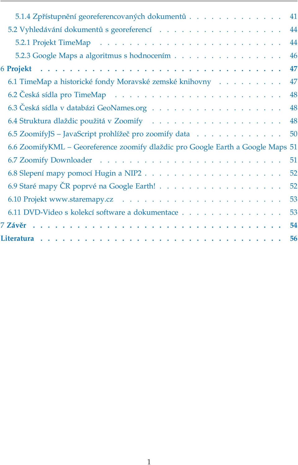 3 Česká sídla v databázi GeoNames.org.................. 48 6.4 Struktura dlaždic použitá v Zoomify.................. 48 6.5 ZoomifyJS JavaScript prohlížeč pro zoomify data............ 50 6.
