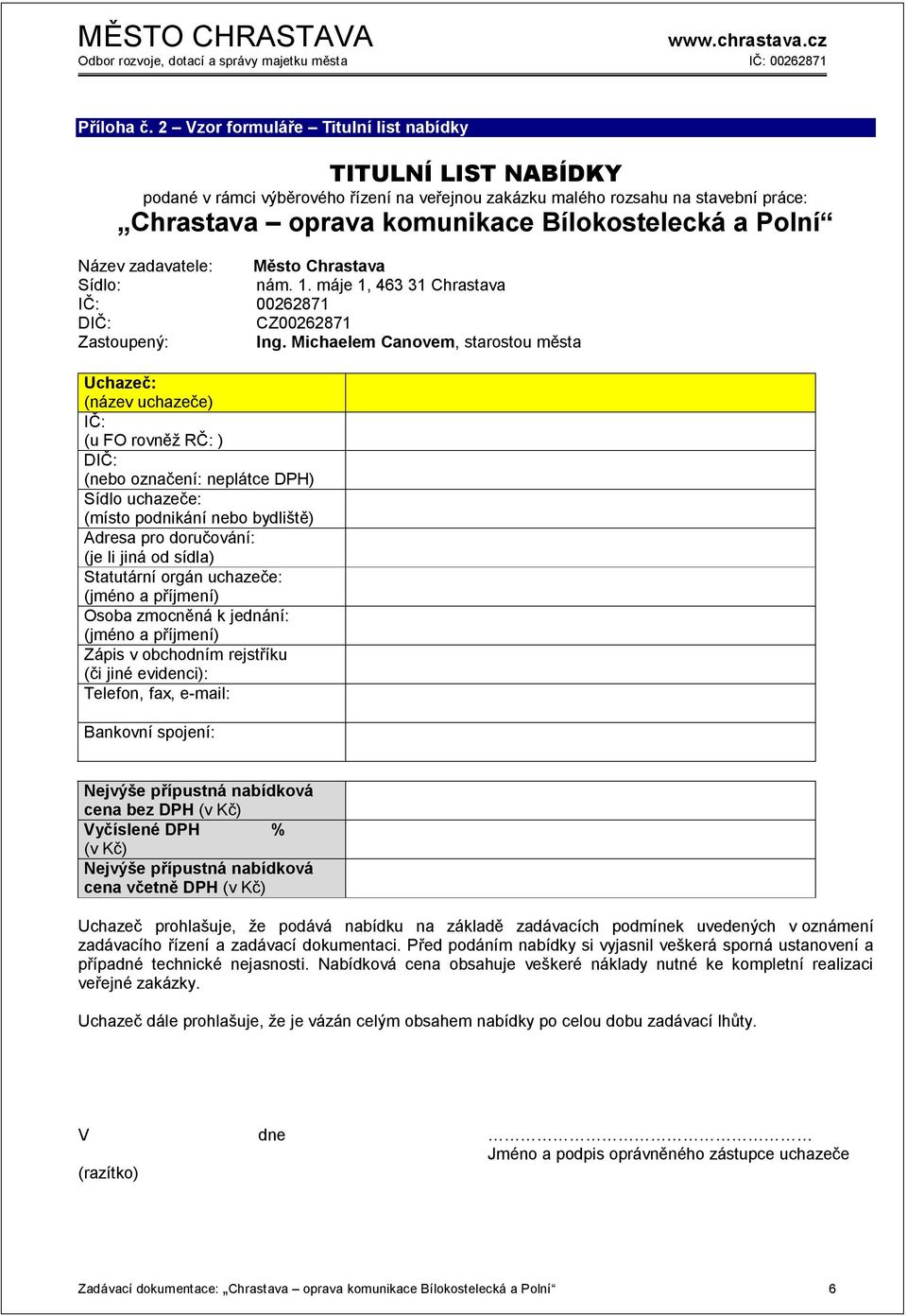 Název zadavatele: Město Chrastava Sídlo: nám. 1. máje 1, 463 31 Chrastava IČ: 00262871 DIČ: CZ00262871 Zastoupený: Ing.