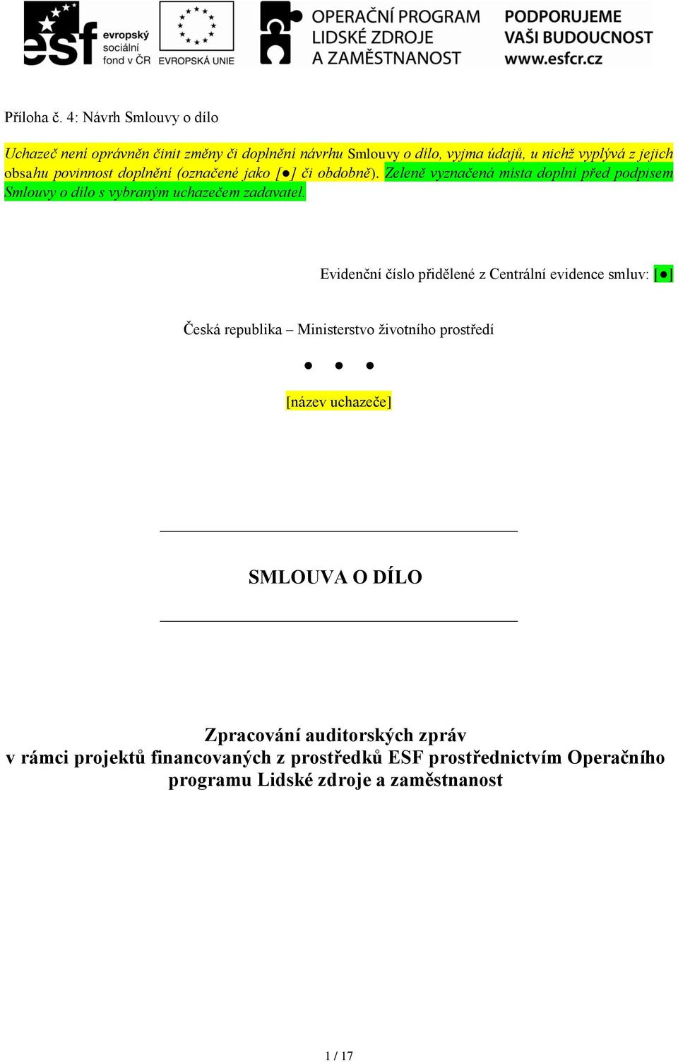 povinnost doplnění (označené jako či obdobně). Zeleně vyznačená místa doplní před podpisem Smlouvy o dílo s vybraným uchazečem zadavatel.