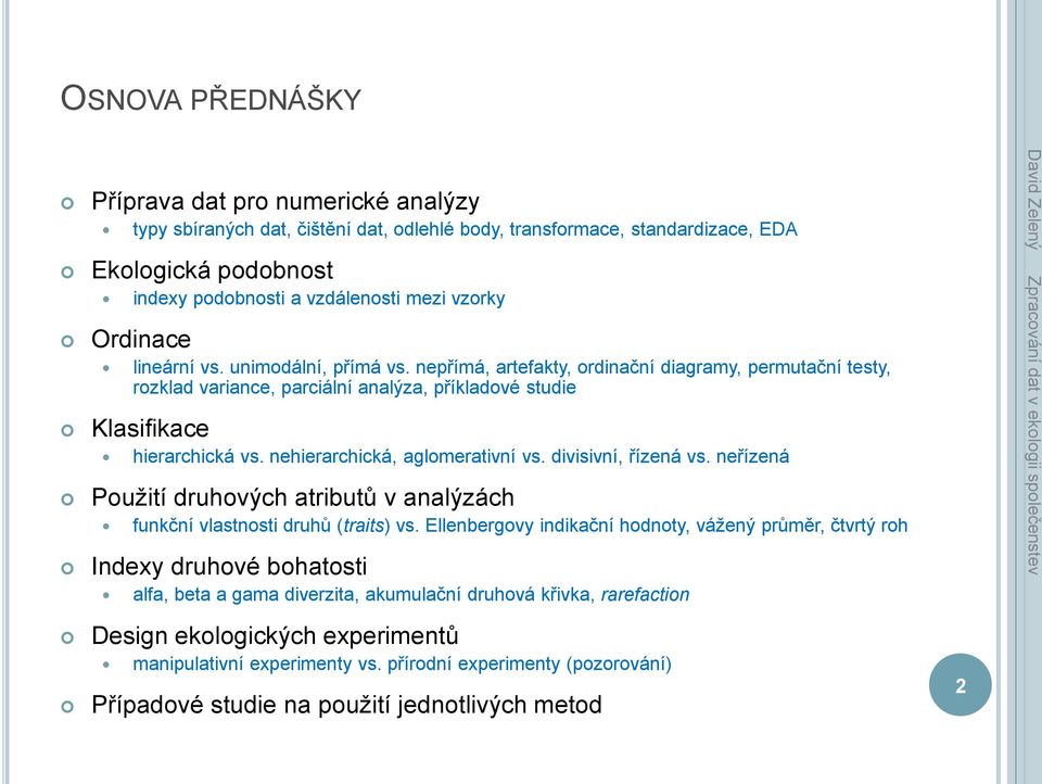 nehierarchická, aglomerativní vs. divisivní, řízená vs. neřízená Použití druhových atributů v analýzách funkční vlastnosti druhů (traits) vs.