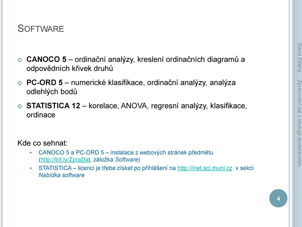 klasifikace, ordinace Kde co sehnat: CANOCO 5 a PC-ORD 5 instalace z webových stránek předmětu (http://bit.