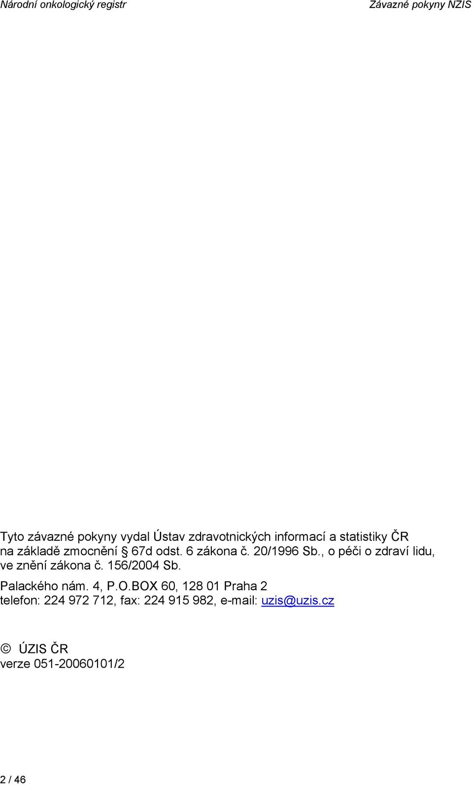 20/1996 Sb., o péči o zdraví lidu, ve znění zákona č. 156/2004 Sb. Palackého nám. 4, P.O.