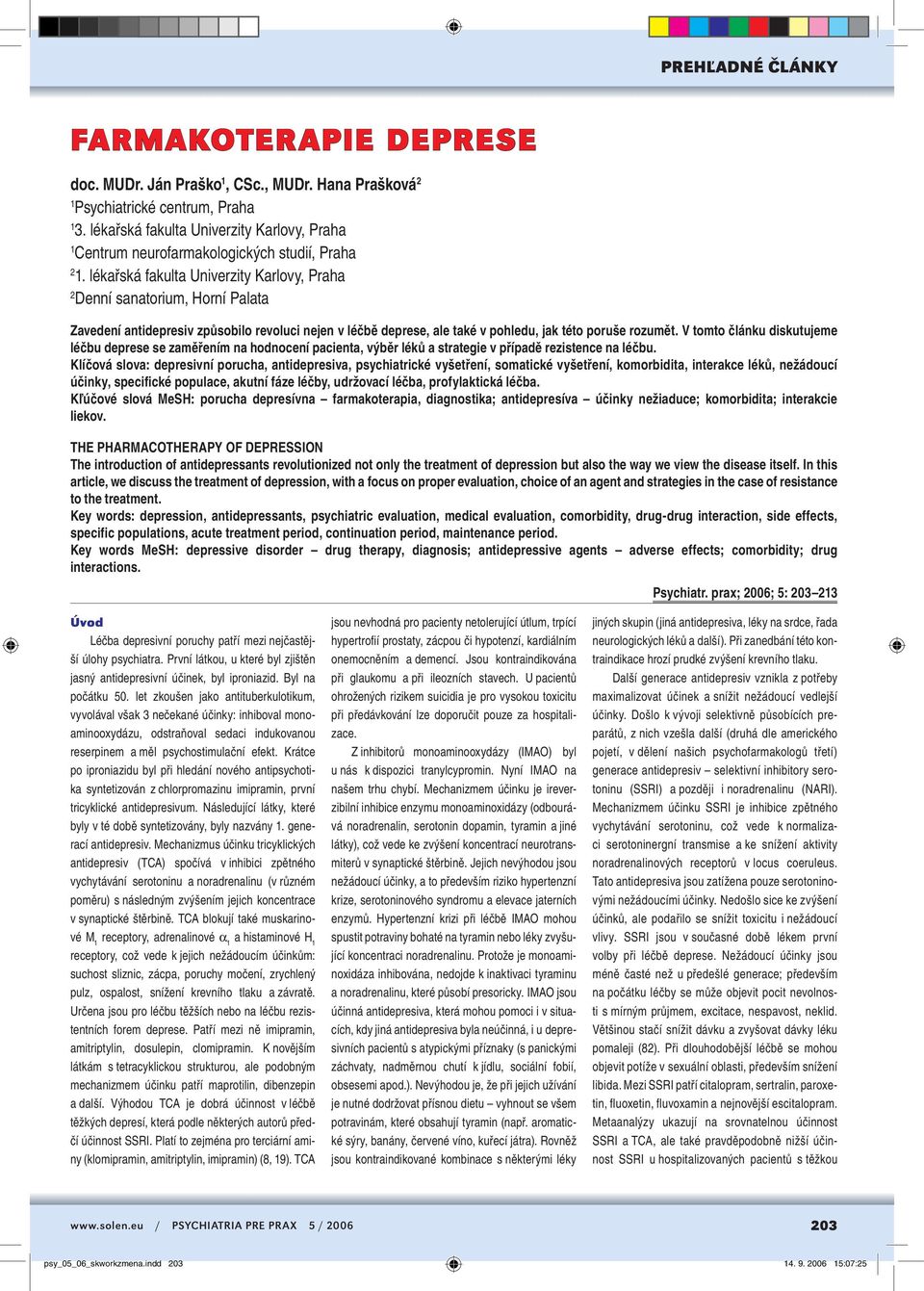 lékařská fakulta Univerzity Karlovy, Praha 2 Denní sanatorium, Horní Palata Zavedení antidepresiv způsobilo revoluci nejen v léčbě deprese, ale také v pohledu, jak této poruše rozumět.