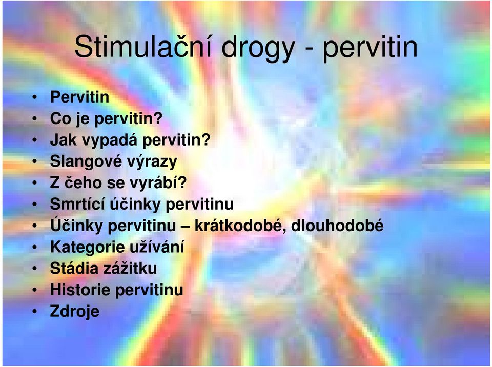 Smrtící účinky pervitinu Účinky pervitinu krátkodobé,