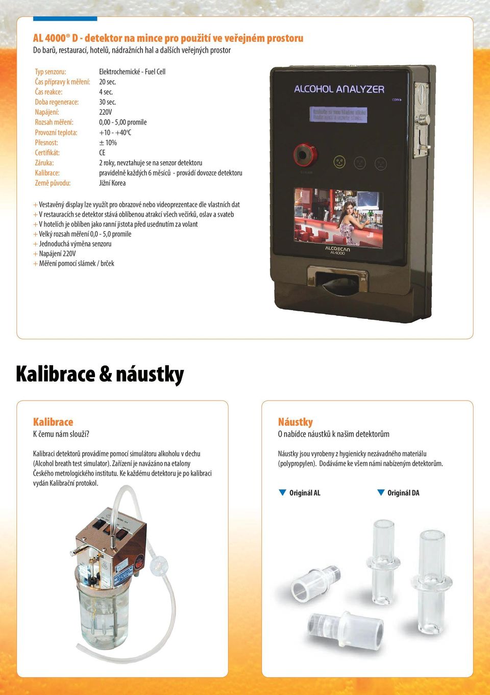 Napájení: 220V 0,00-5,00 promile Provozní teplota: +10 - +40 o C ± 10%, nevztahuje se na senzor detektoru + Vestavěný display lze využít pro obrazové nebo videoprezentace dle vlastních dat + V