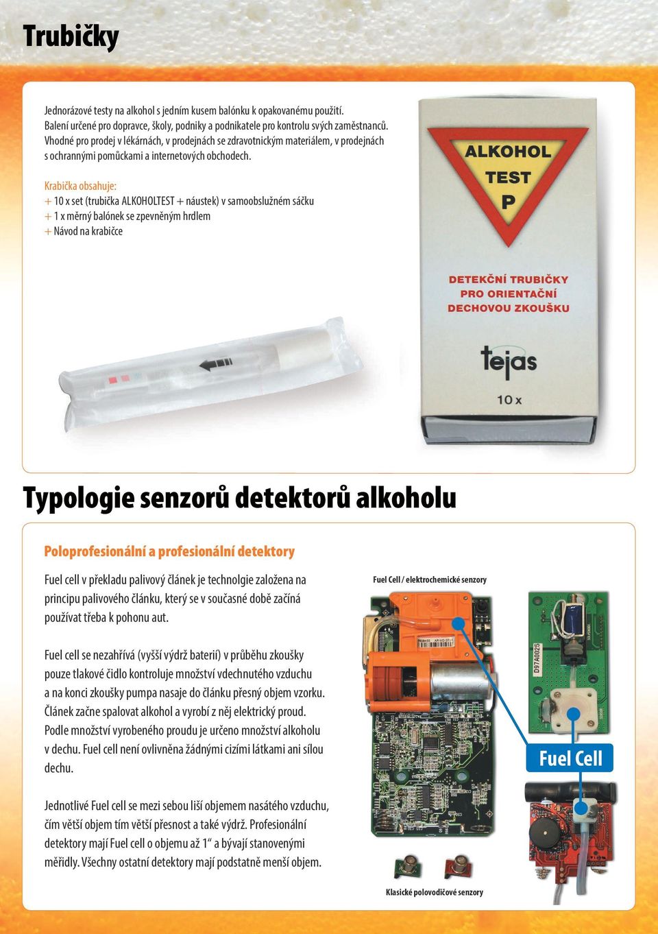 Krabička obsahuje: + 10 x set (trubička ALKOHOLTEST + náustek) v samoobslužném sáčku + 1 x měrný balónek se zpevněným hrdlem + Návod na krabičce Typologie senzorů detektorů alkoholu Poloprofesionální