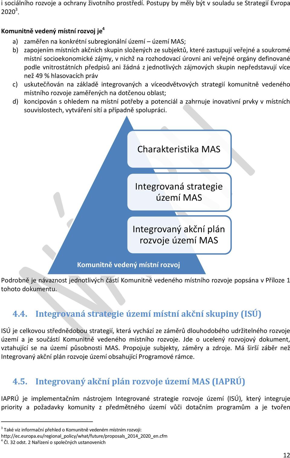 socioekonomické zájmy, v nichž na rozhodovací úrovni ani veřejné orgány definované podle vnitrostátních předpisů ani žádná z jednotlivých zájmových skupin nepředstavují více než 49 % hlasovacích práv