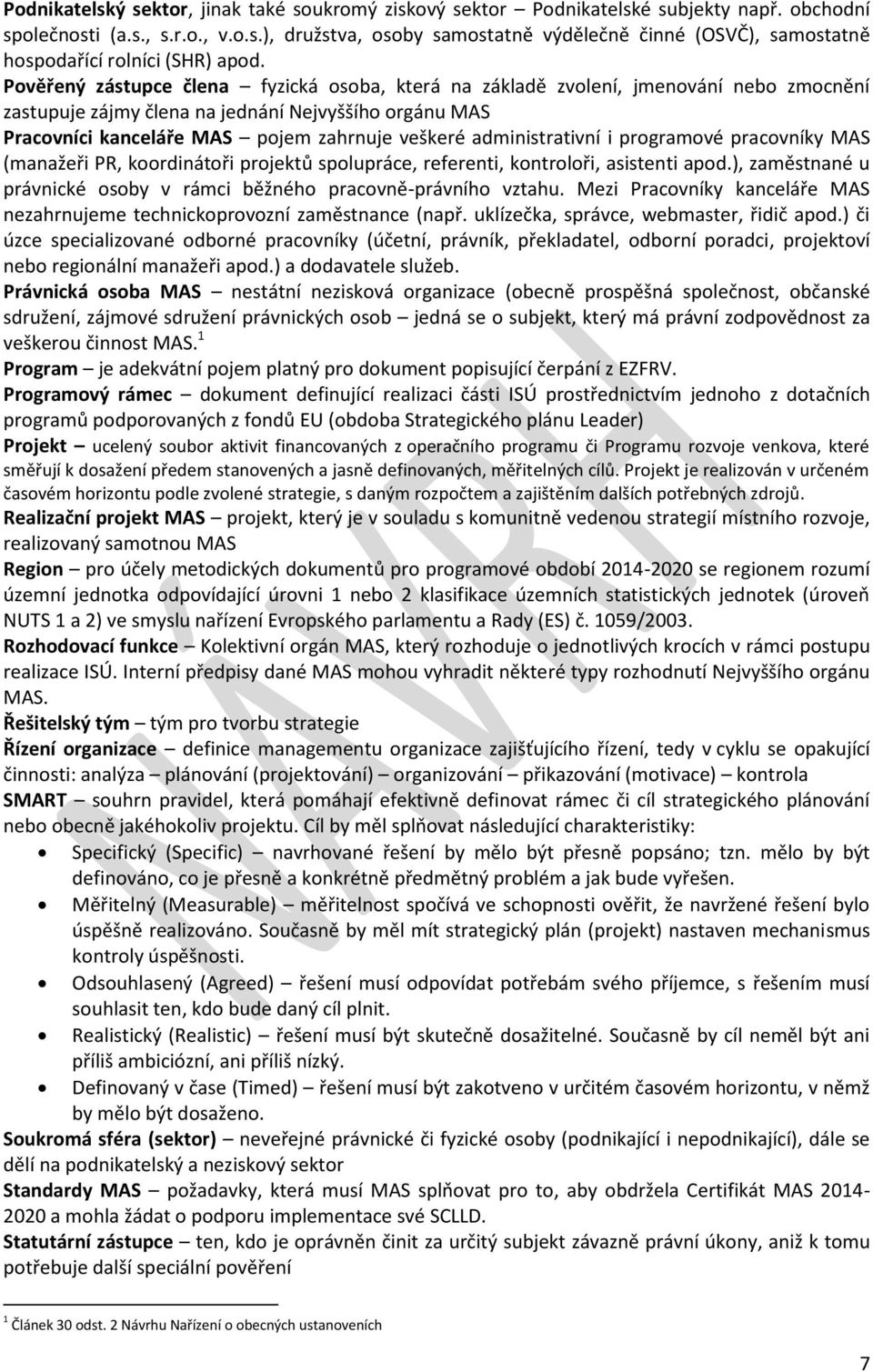 administrativní i programové pracovníky MAS (manažeři PR, koordinátoři projektů spolupráce, referenti, kontroloři, asistenti apod.