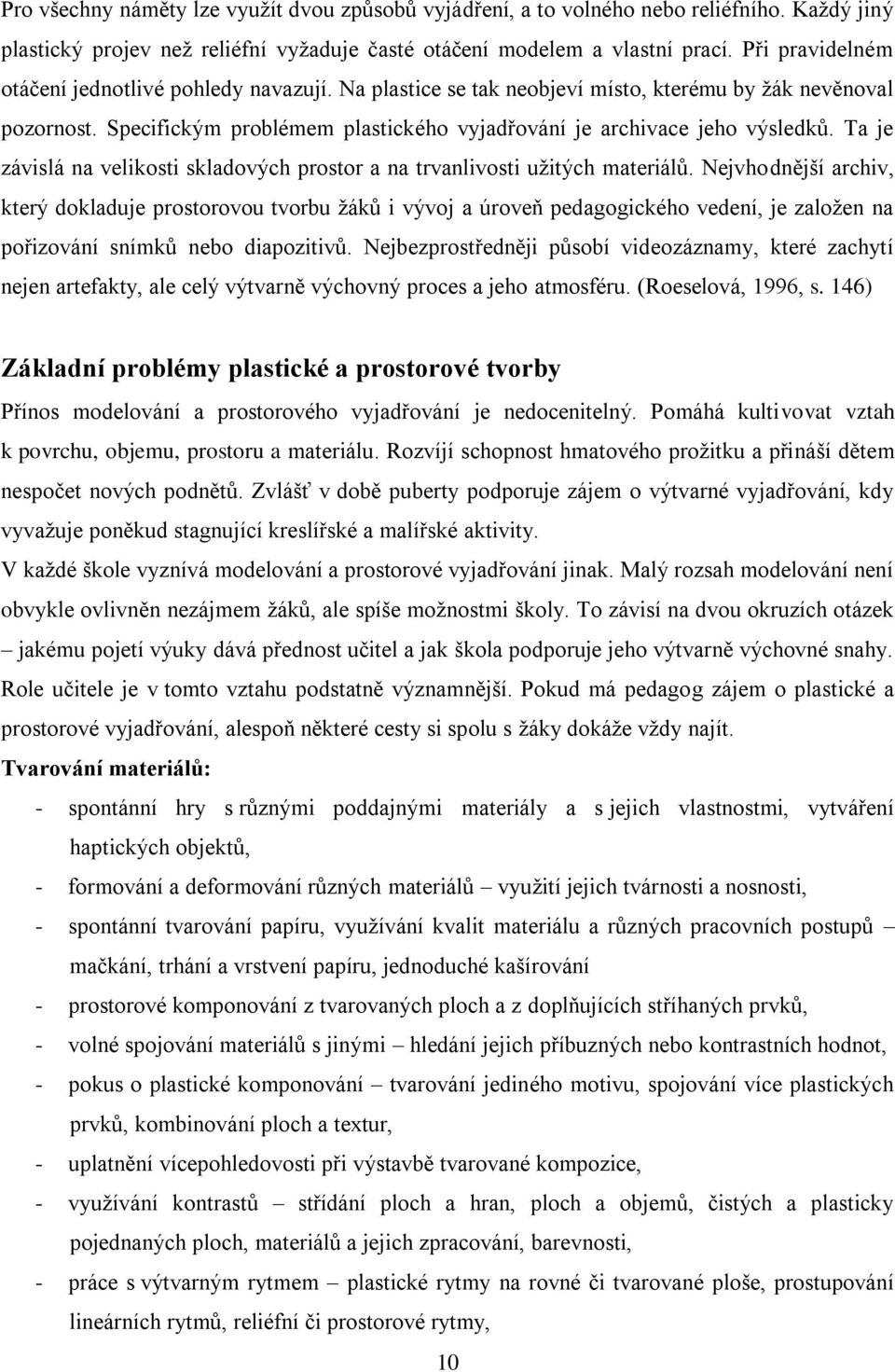 Ta je závislá na velikosti skladových prostor a na trvanlivosti užitých materiálů.