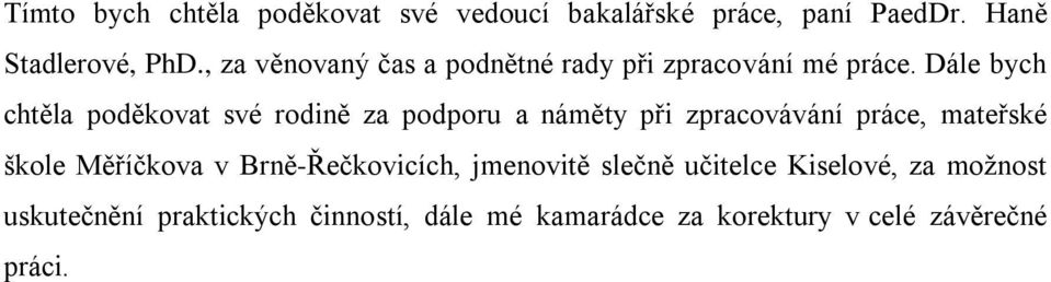 Dále bych chtěla poděkovat své rodině za podporu a náměty při zpracovávání práce, mateřské škole