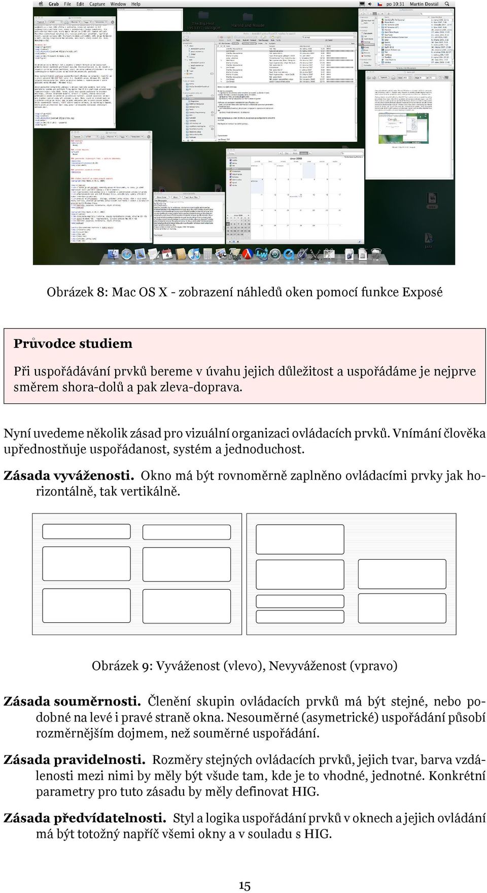 Okno má být rovnoměrně zaplněno ovládacími prvky jak horizontálně, tak vertikálně. Obrázek 9: Vyváženost (vlevo), Nevyváženost (vpravo) Zásada souměrnosti.