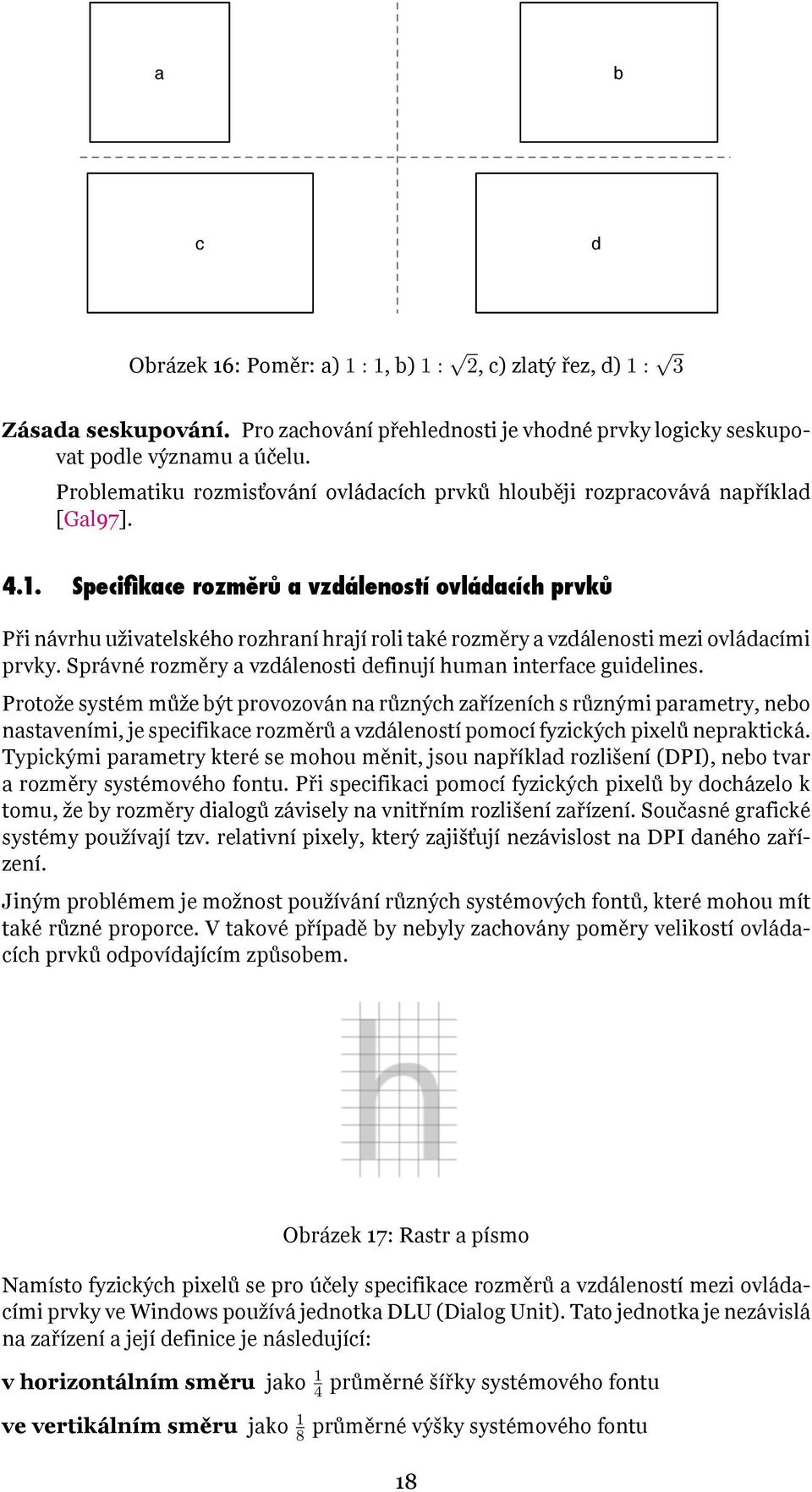 Specifikace rozměrů a vzdáleností ovládacích prvků Při návrhu uživatelského rozhraní hrají roli také rozměry a vzdálenosti mezi ovládacími prvky.