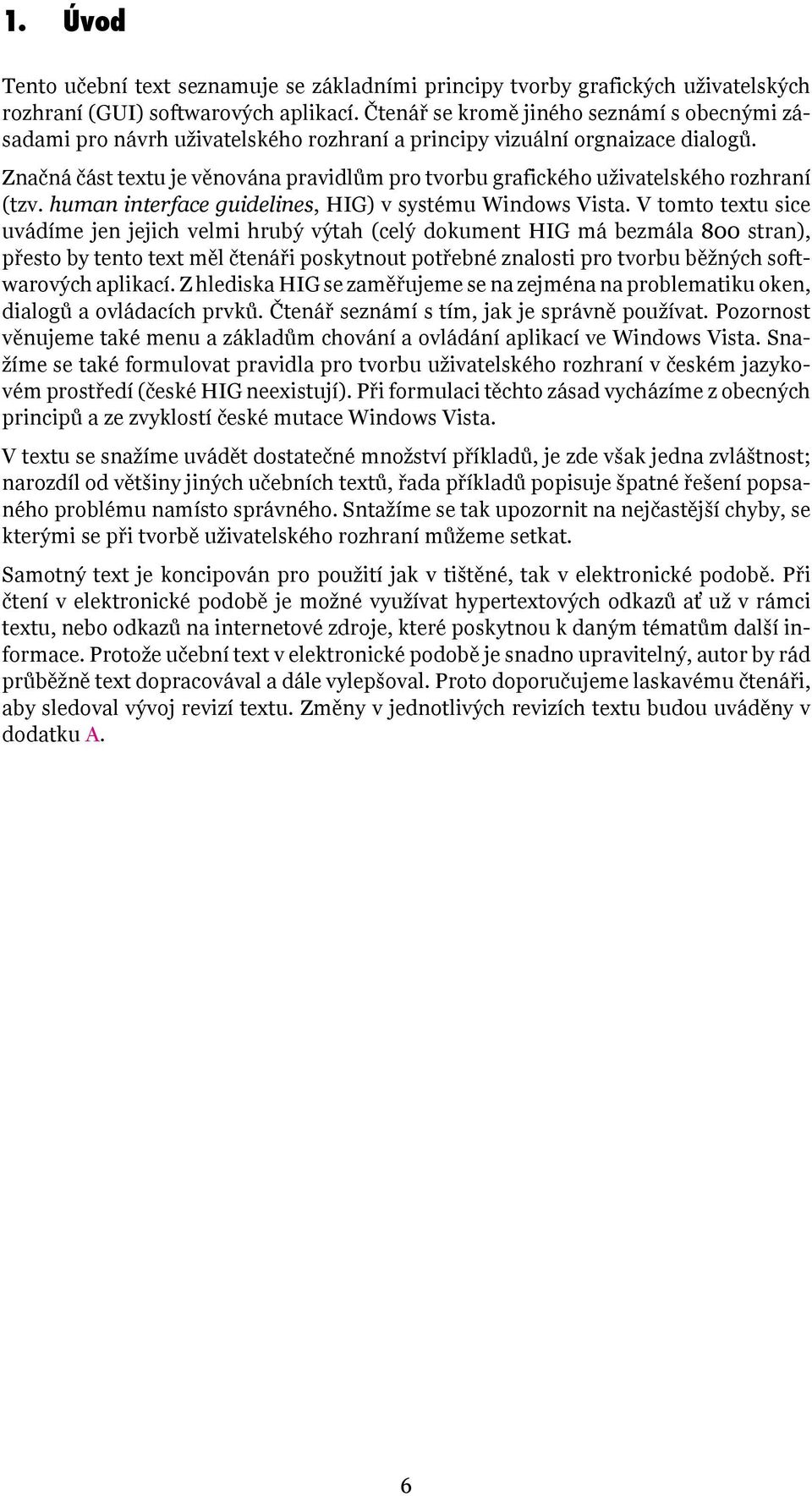 Značná část textu je věnována pravidlům pro tvorbu grafického uživatelského rozhraní (tzv. human interface guidelines, HIG) v systému Windows Vista.