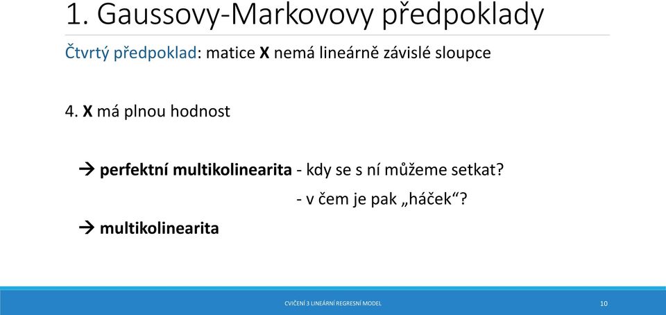 X má plnou hodnost perfektní multikolinearita - kdy se s ní