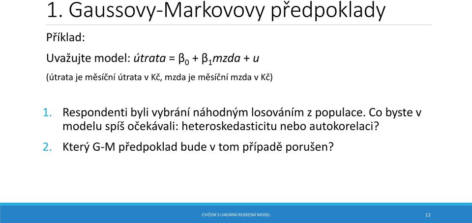 Respondenti byli vybrání náhodným losováním z populace.