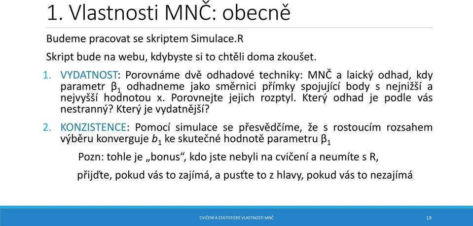 Porovnejte jejich rozptyl. Který odhad je podle vás nestranný? Který je vydatnější? 2.