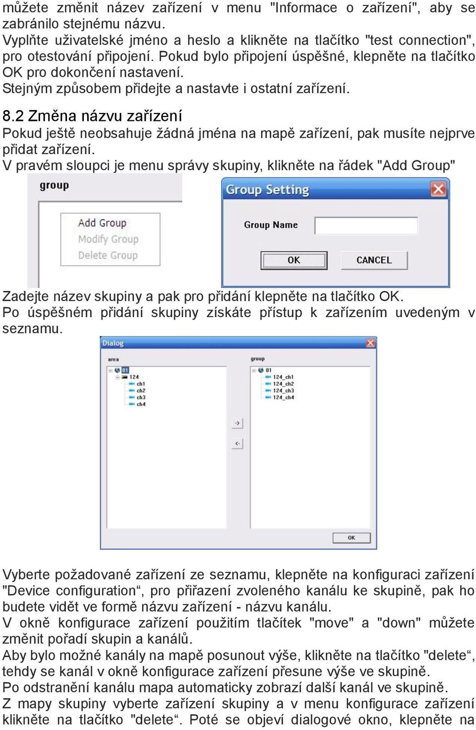 2 Změna názvu zařízení Pokud ještě neobsahuje žádná jména na mapě zařízení, pak musíte nejprve přidat zařízení.