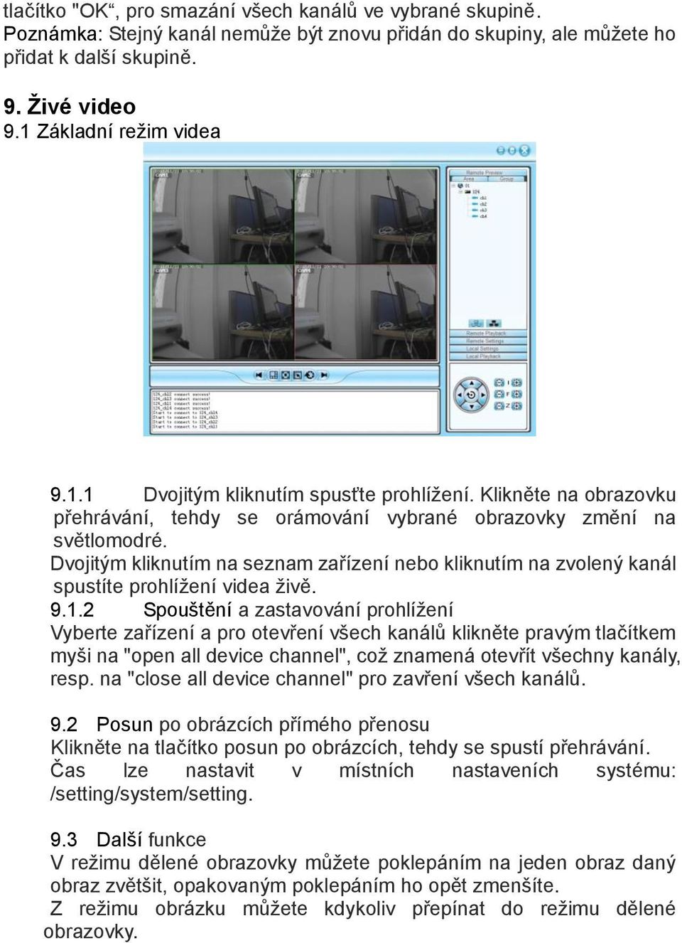 Dvojitým kliknutím na seznam zařízení nebo kliknutím na zvolený kanál spustíte prohlížení videa živě. 9.1.