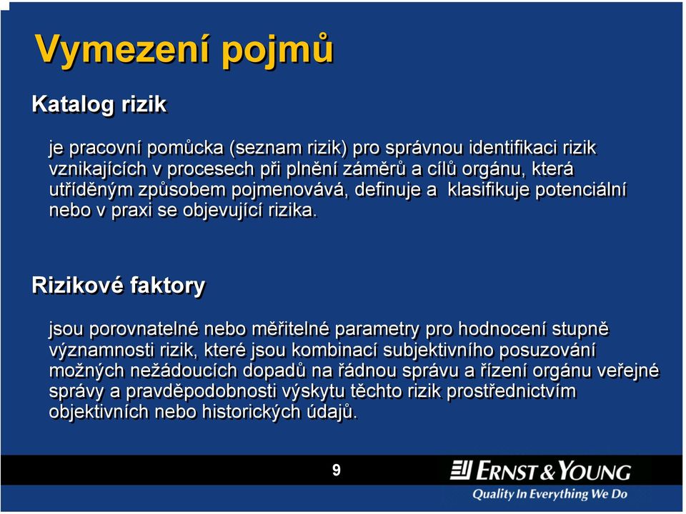 Rizikové faktory jsou porovnatelné nebo měřitelné parametry pro hodnocení stupně významnosti rizik, které jsou kombinací subjektivního