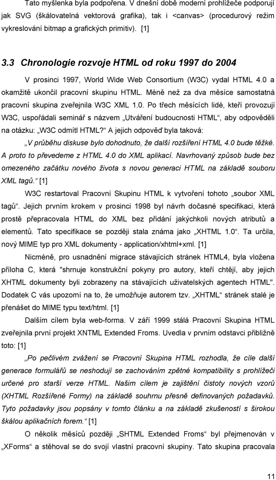 Méně než za dva měsíce samostatná pracovní skupina zveřejnila W3C XML 1.0.