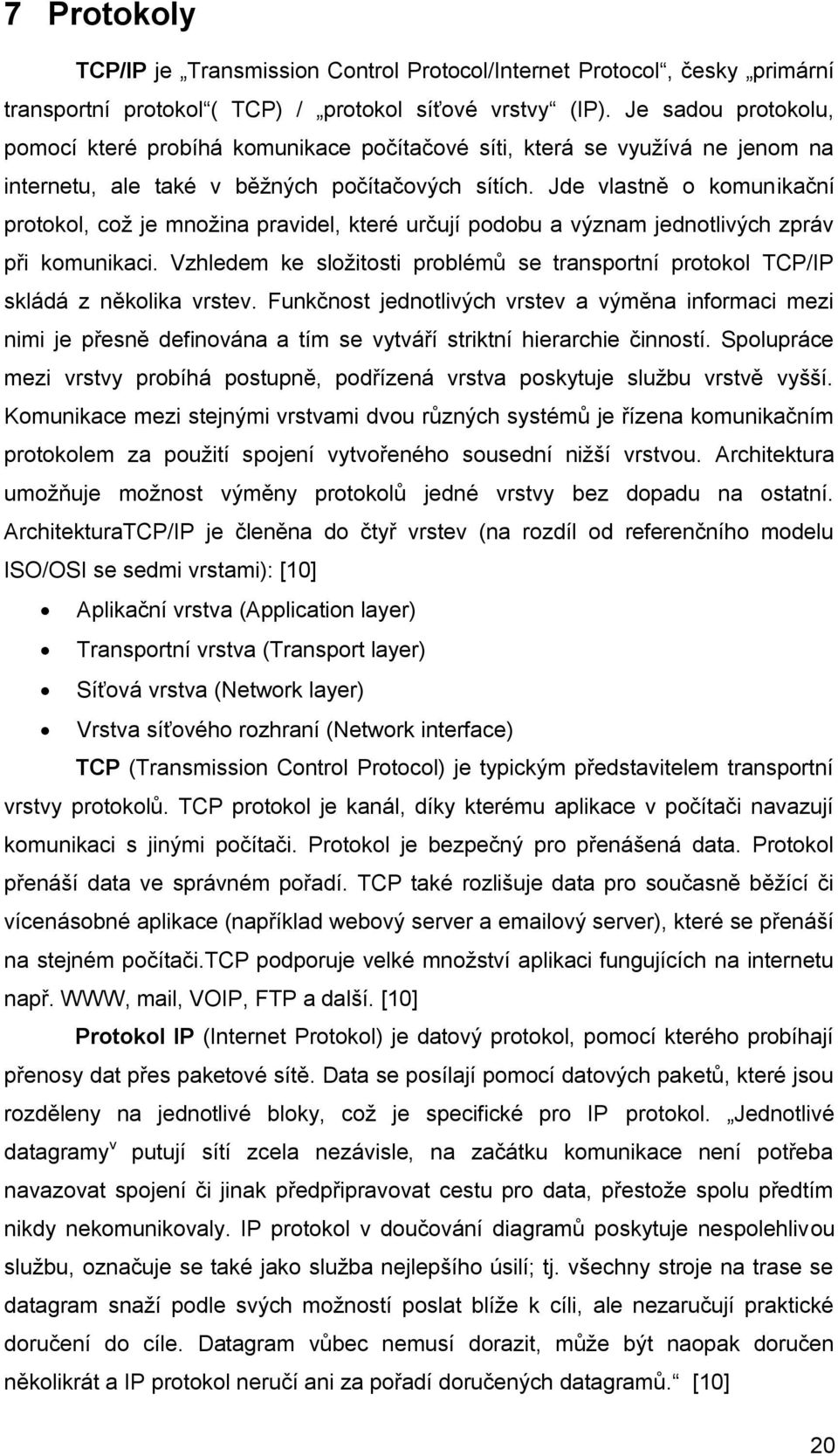 Jde vlastně o komunikační protokol, což je množina pravidel, které určují podobu a význam jednotlivých zpráv při komunikaci.