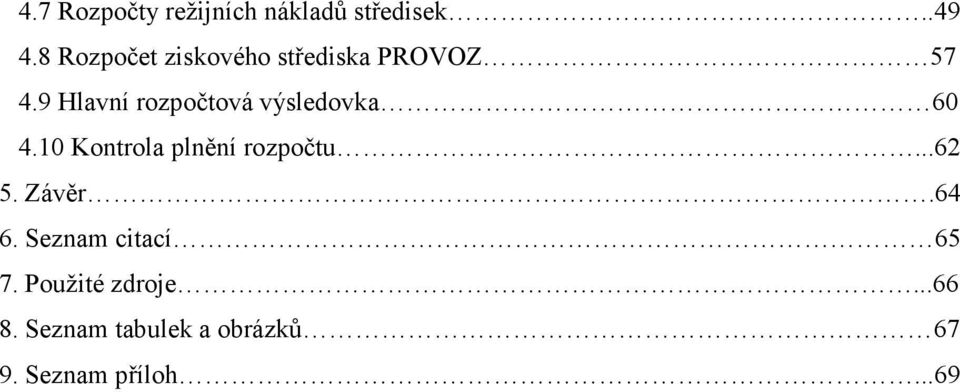 9 Hlavní rozpočtová výsledovka 60 4.10 Kontrola plnění rozpočtu.