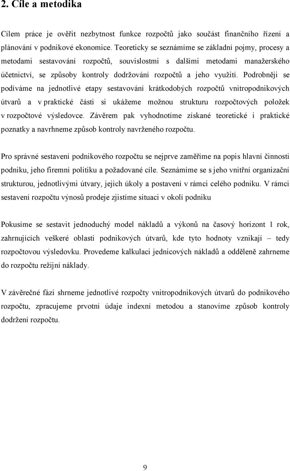 Podrobněji se podíváme na jednotlivé etapy sestavování krátkodobých rozpočtů vnitropodnikových útvarů a v praktické části si ukážeme možnou strukturu rozpočtových položek v rozpočtové výsledovce.