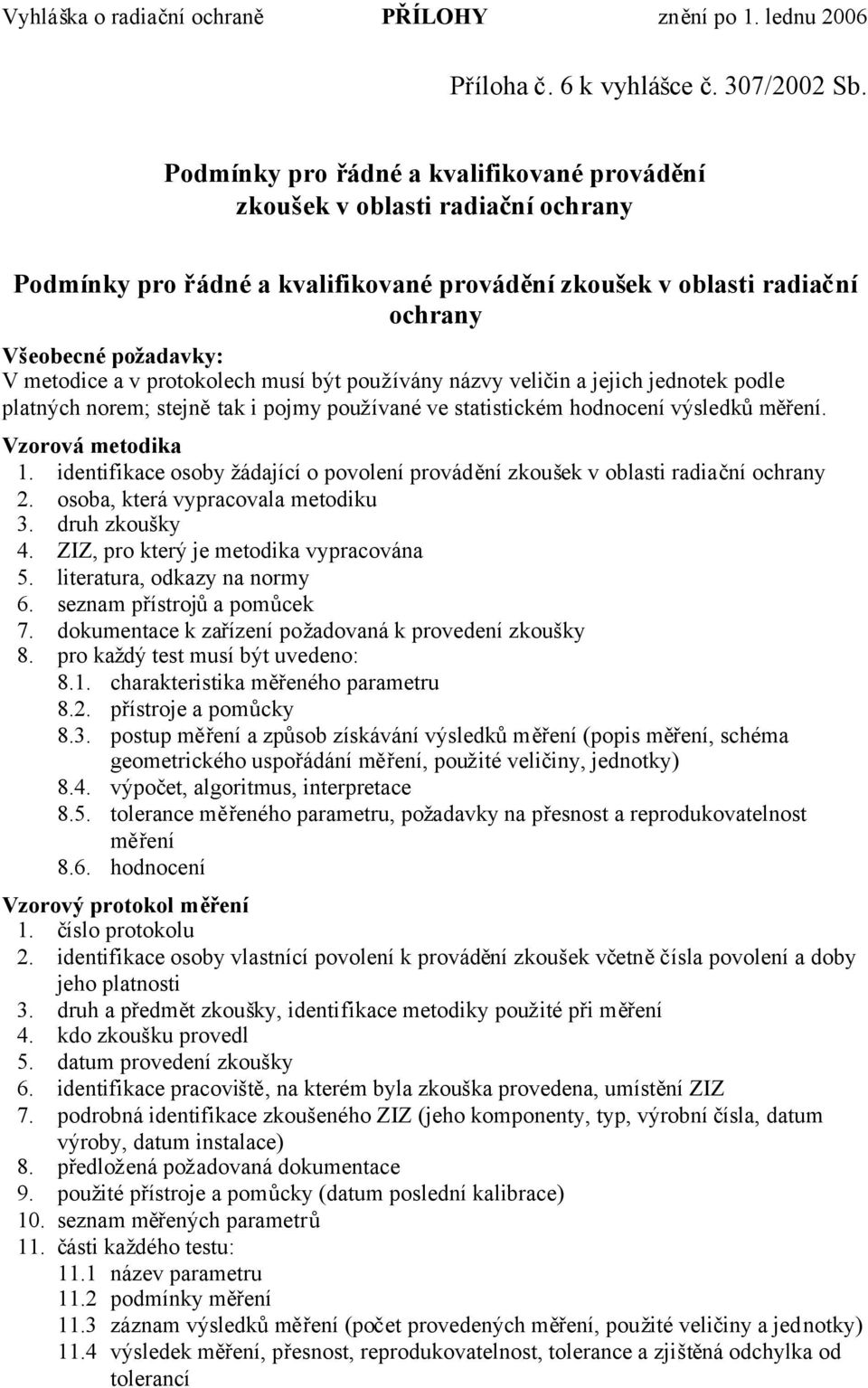 protokolech musí být používány názvy veličin a jejich jednotek podle platných norem; stejnětak i pojmy používané ve statistickém hodnocení výsledkůměření. Vzorová metodika 1.