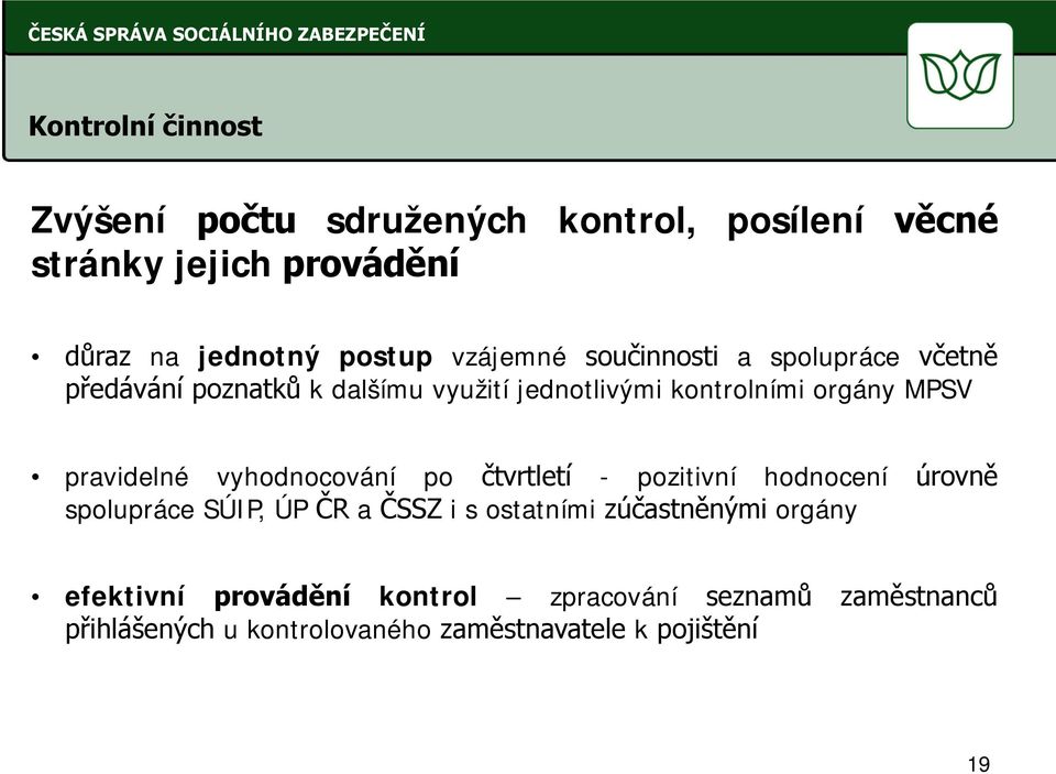 pravidelné vyhodnocování po čtvrtletí - pozitivní hodnocení úrovně spolupráce SÚIP, ÚP ČR a ČSSZ i s ostatními