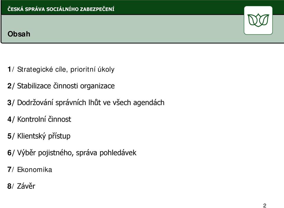 agendách 4/ Kontrolní činnost 5/ Klientský přístup 6/