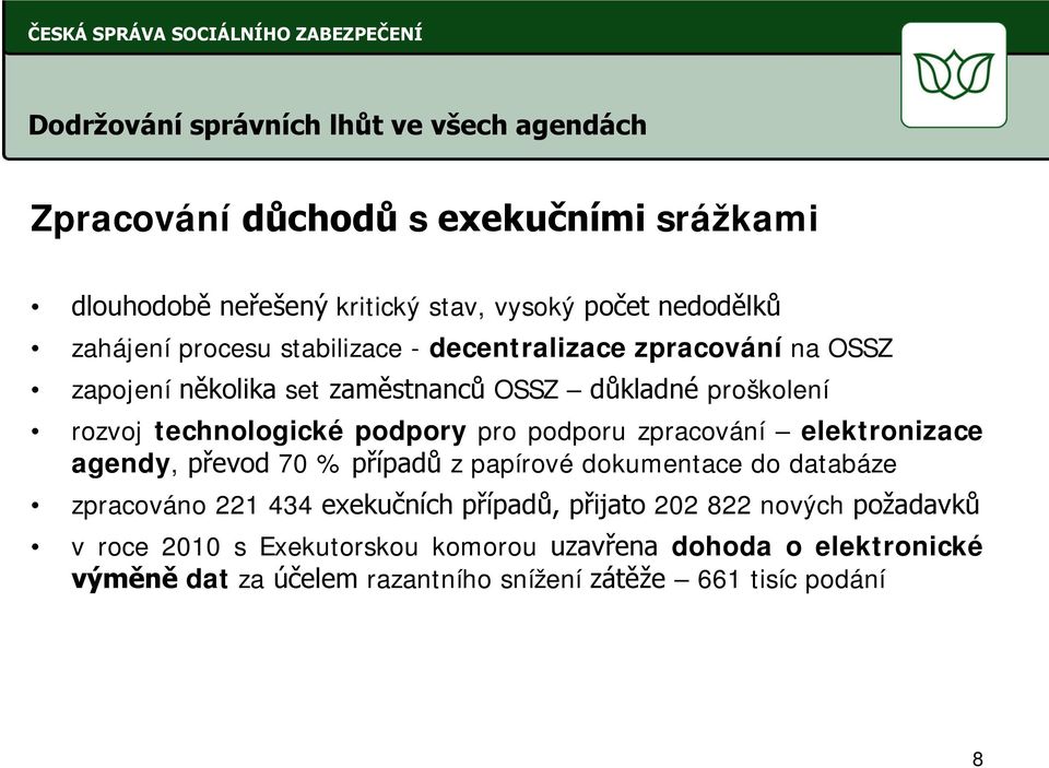 podpory pro podporu zpracování elektronizace agendy, převod 70 % případů z papírové dokumentace do databáze zpracováno 221 434 exekučních případů,