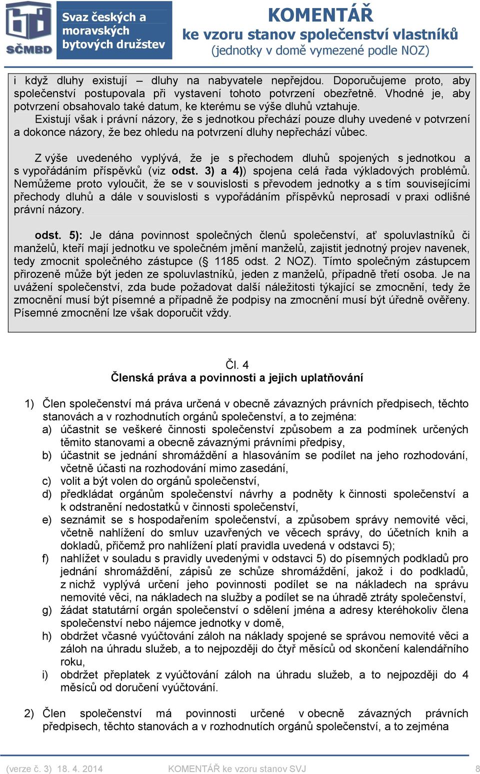 Existují však i právní názory, že s jednotkou přechází pouze dluhy uvedené v potvrzení a dokonce názory, že bez ohledu na potvrzení dluhy nepřechází vůbec.