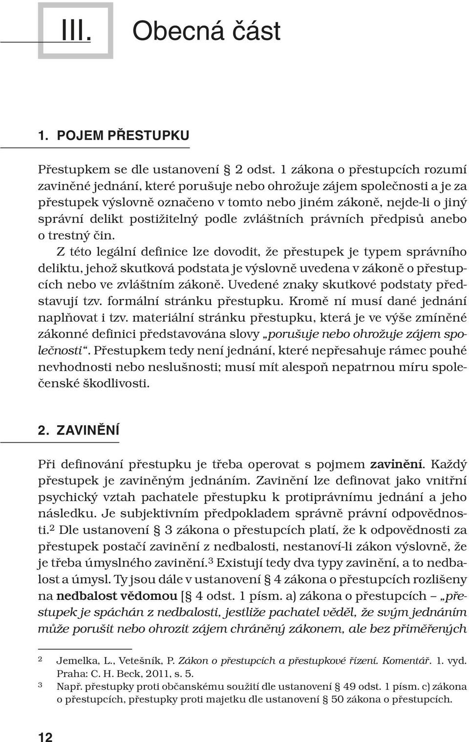 postižitelný podle zvláštních právních předpisů anebo o trestný čin.