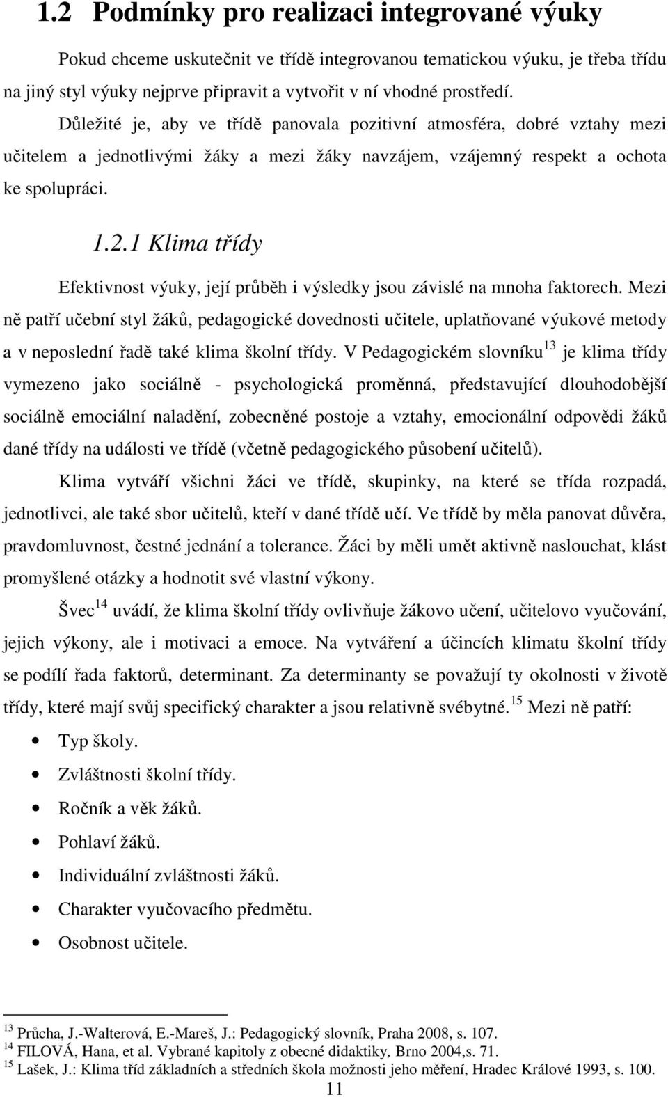 1 Klima třídy Efektivnost výuky, její průběh i výsledky jsou závislé na mnoha faktorech.