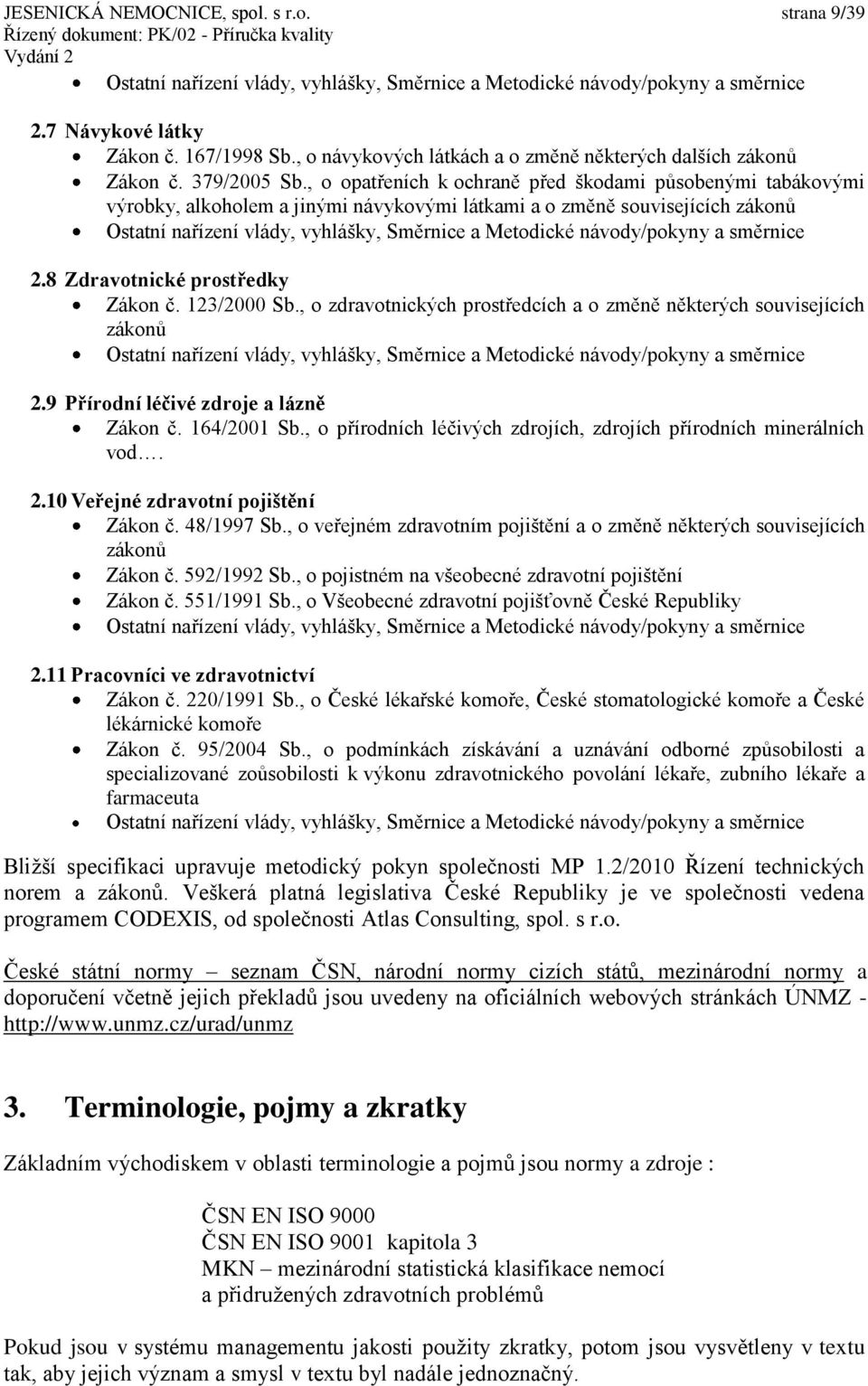 , o opatřeních k ochraně před škodami působenými tabákovými výrobky, alkoholem a jinými návykovými látkami a o změně souvisejících zákonů Ostatní nařízení vlády, vyhlášky, Směrnice a Metodické