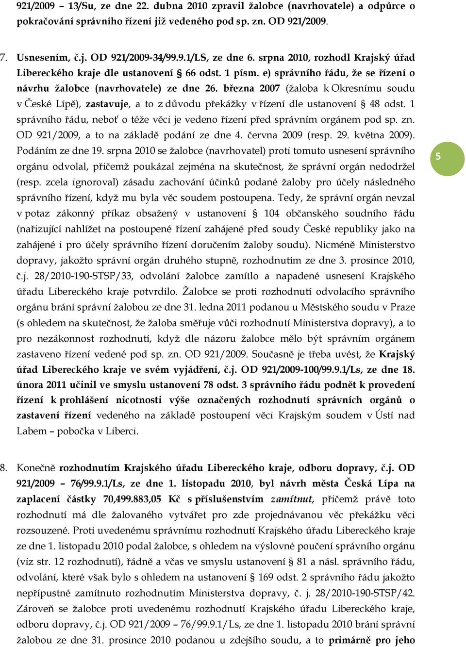 března 2007 (žaloba k Okresnímu soudu v České Lípě), zastavuje, a to z důvodu překážky v řízení dle ustanovení 48 odst.