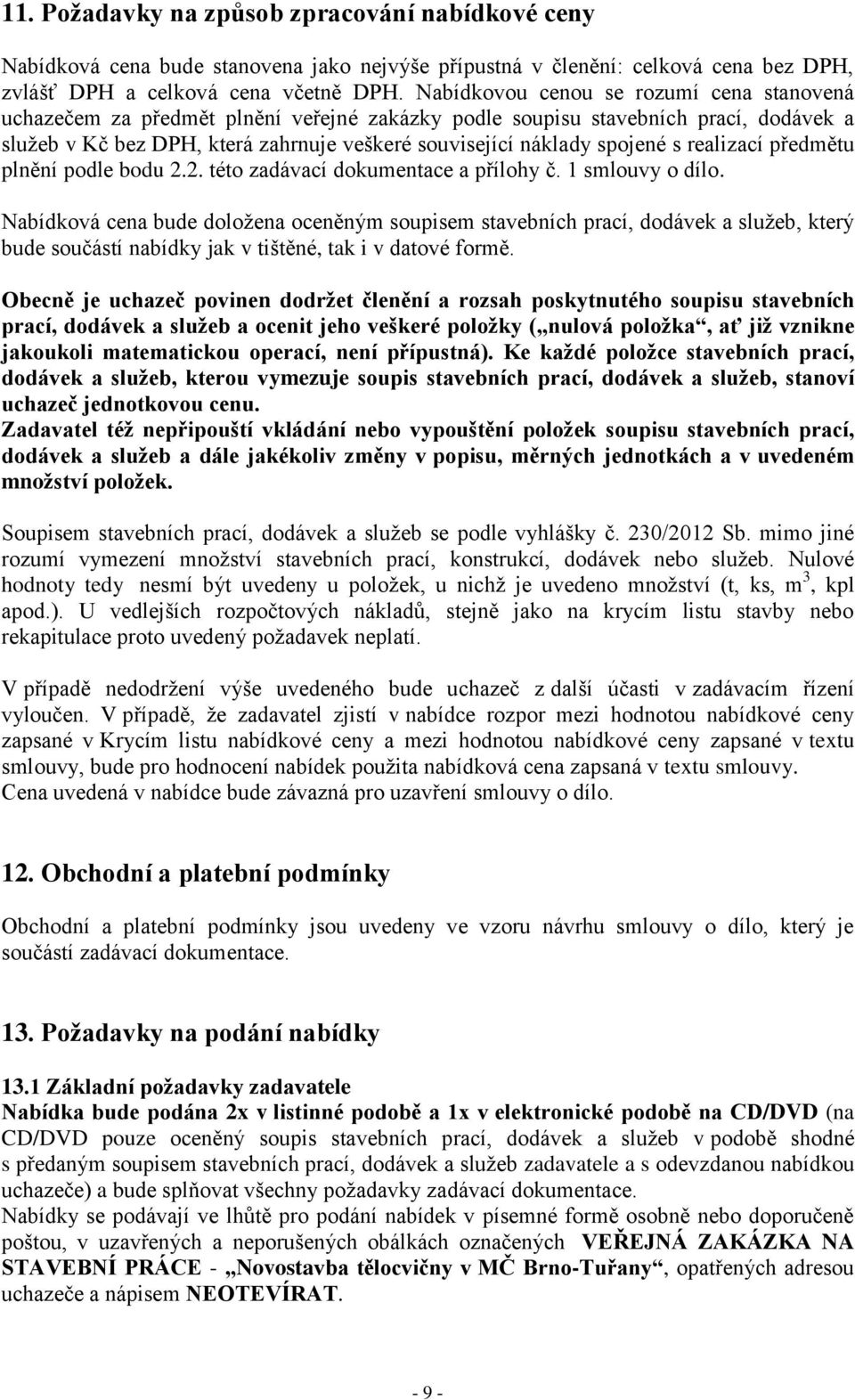 s realizací předmětu plnění podle bodu 2.2. této zadávací dokumentace a přílohy č. 1 smlouvy o dílo.