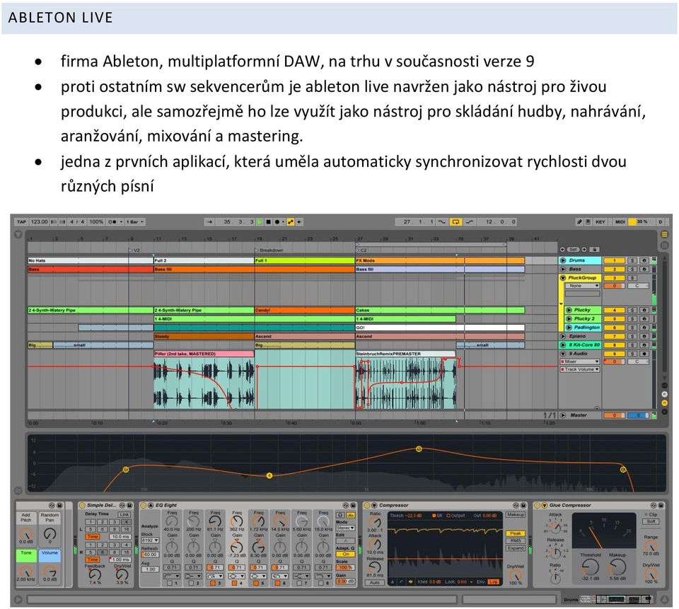 samozřejmě ho lze využít jako nástroj pro skládání hudby, nahrávání, aranžování, mixování a