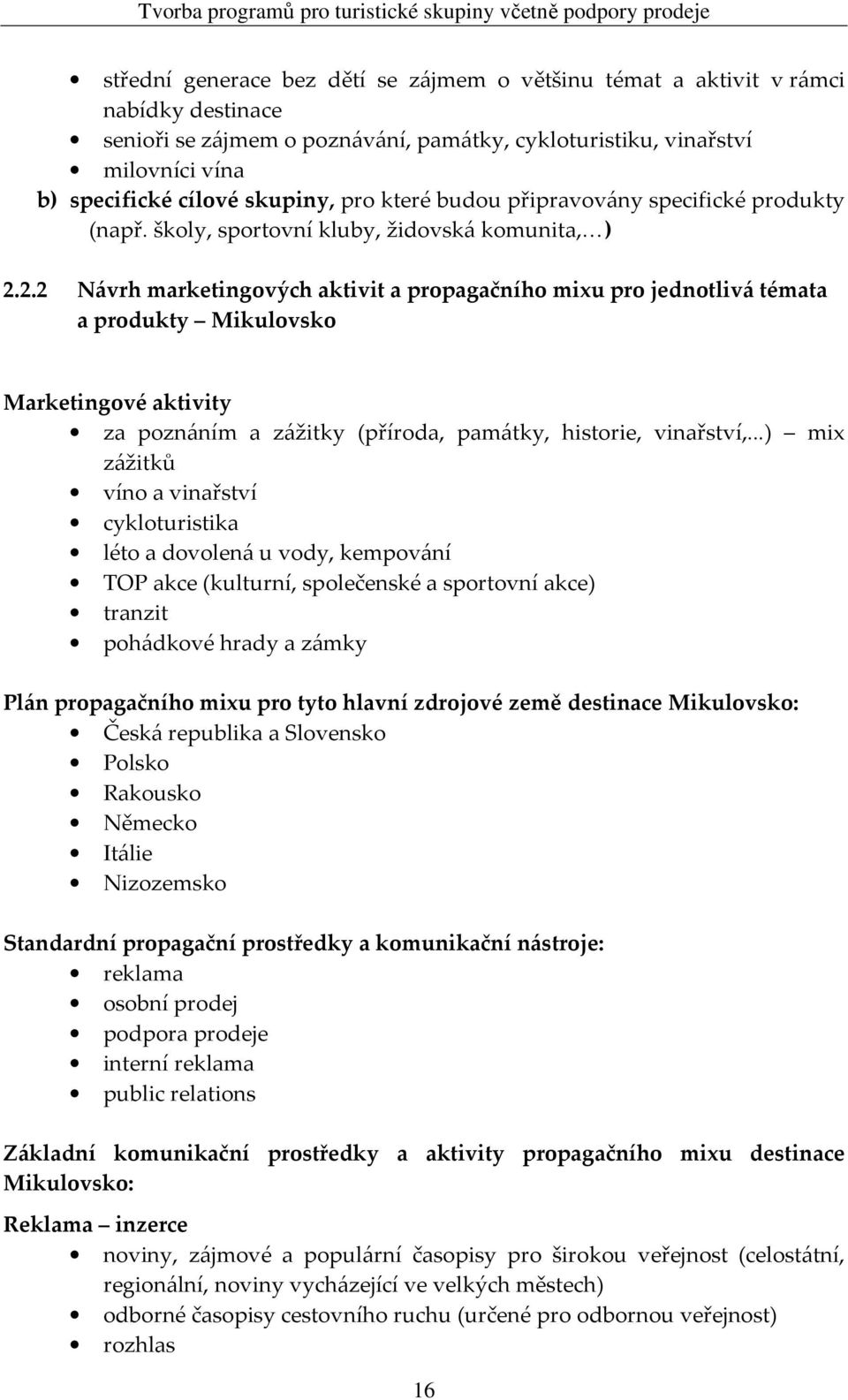 2.2 Návrh marketingových aktivit a propagačního mixu pro jednotlivá témata a produkty Mikulovsko Marketingové aktivity za poznáním a zážitky (příroda, památky, historie, vinařství,.