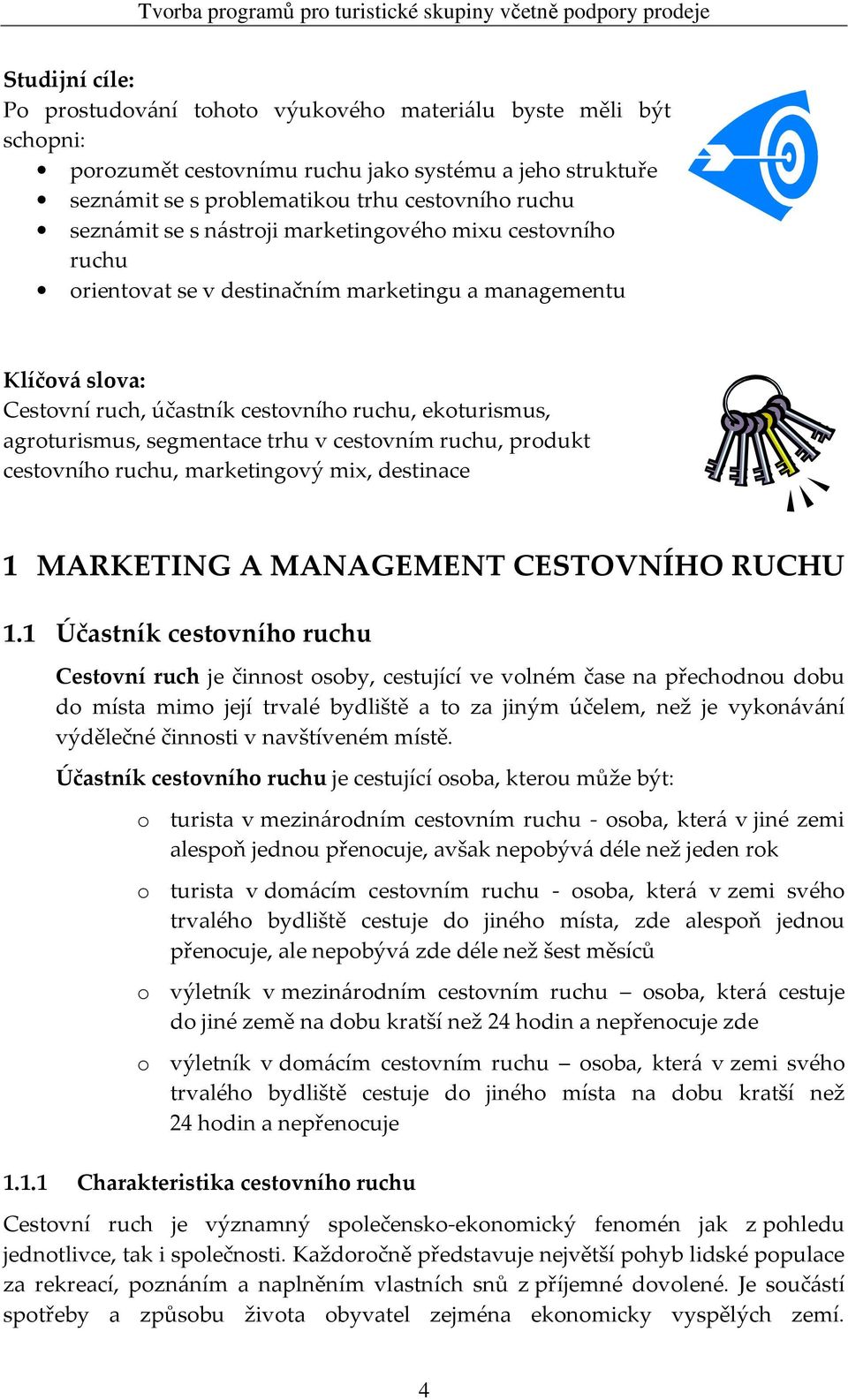 trhu v cestovním ruchu, produkt cestovního ruchu, marketingový mix, destinace 1 MARKETING A MANAGEMENT CESTOVNÍHO RUCHU 1.