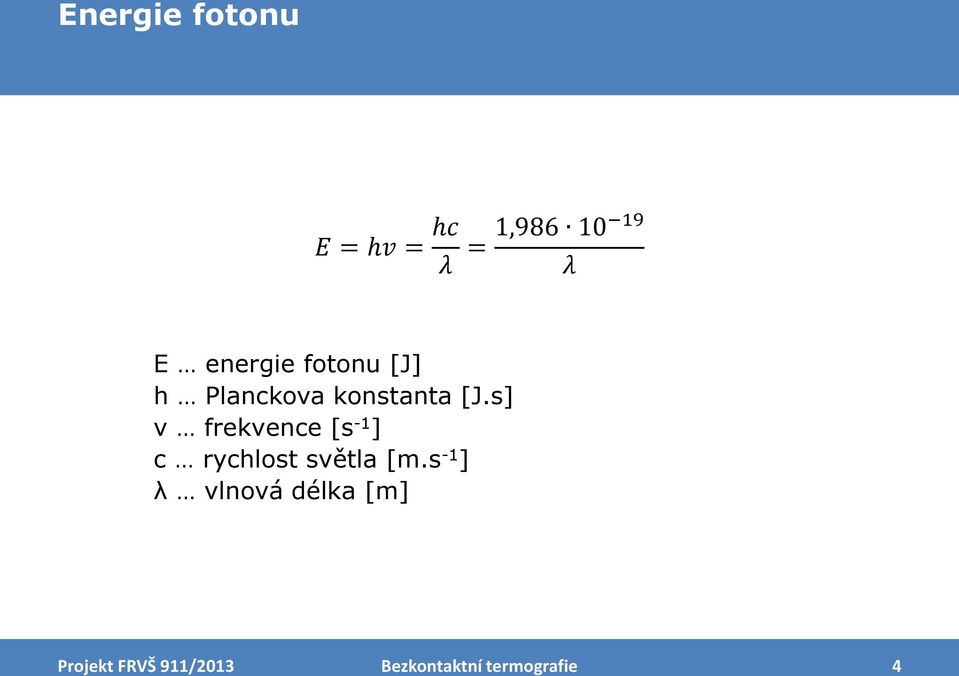 s] v frekvence [s -1 ] c rychlost světla [m.