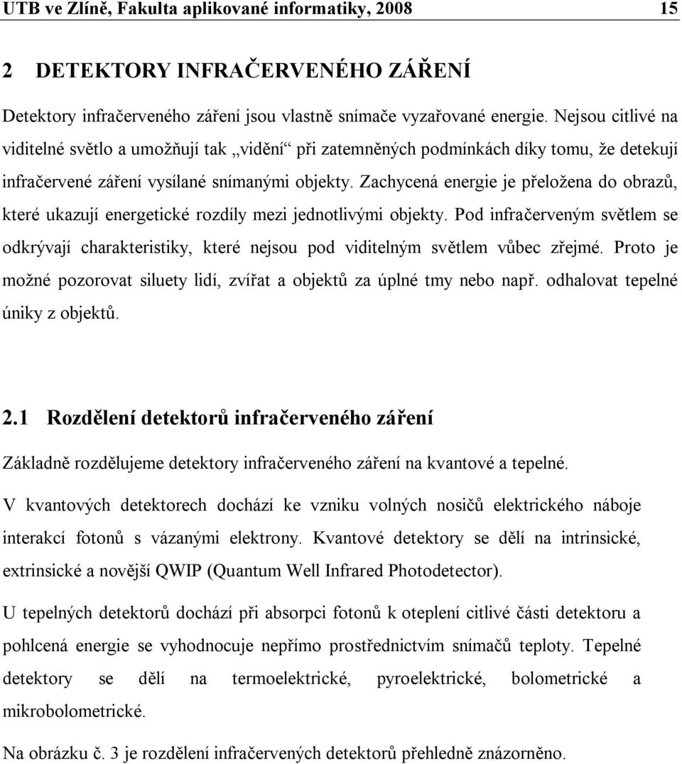 Zachycená energie je přeložena do obrazů, které ukazují energetické rozdíly mezi jednotlivými objekty.