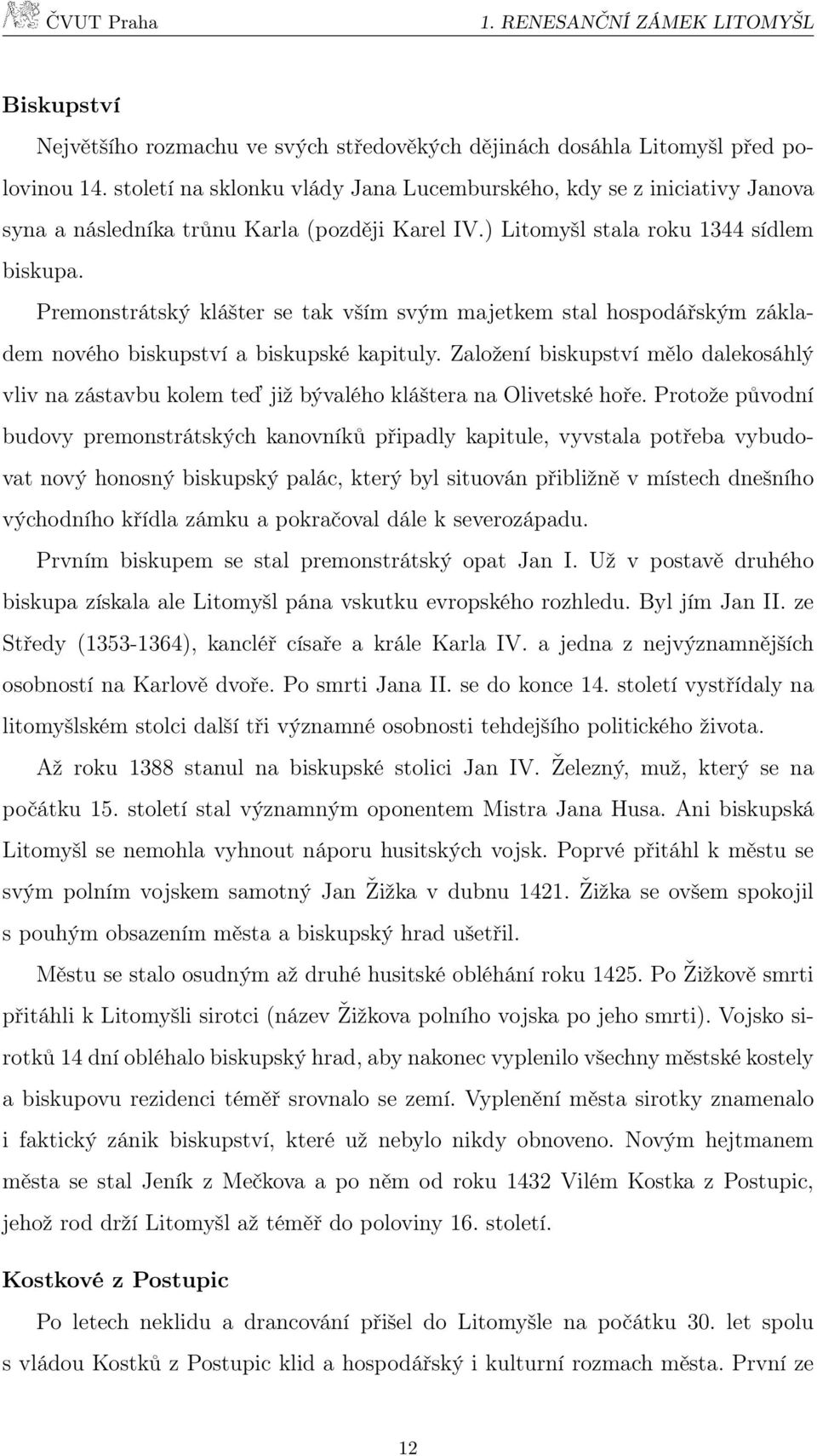 Premonstrátský klášter se tak vším svým majetkem stal hospodářským základem nového biskupství a biskupské kapituly.