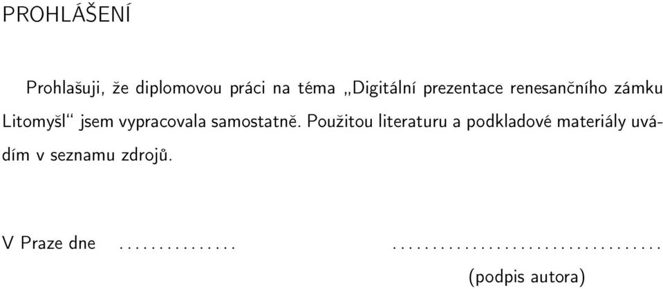 Použitou literaturu a podkladové materiály uvádím v seznamu zdrojů.