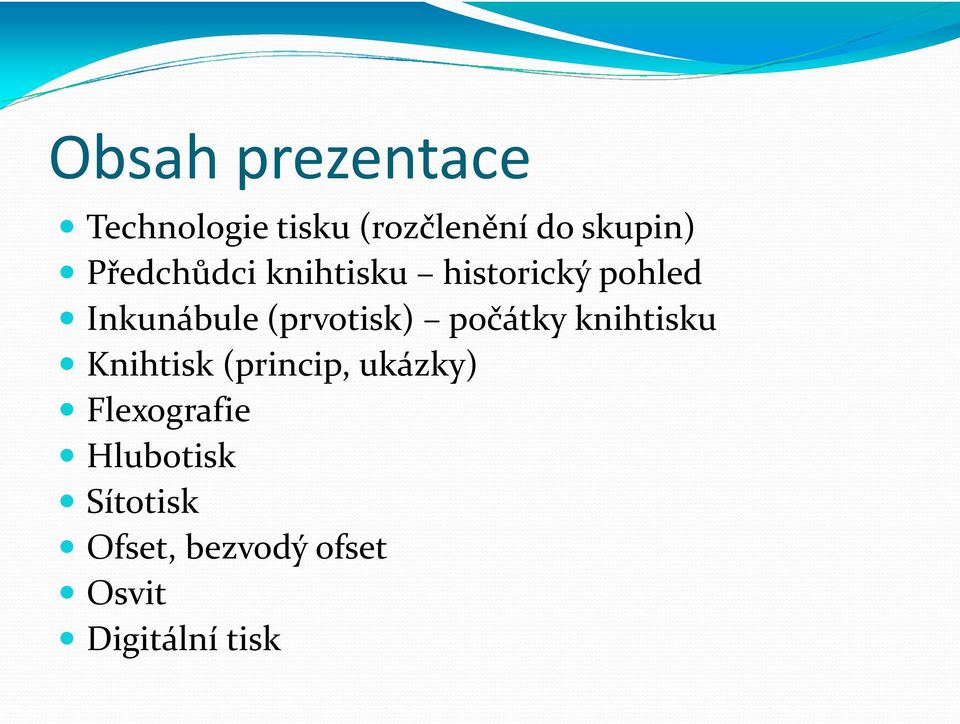 (prvotisk) počátky knihtisku Knihtisk (princip, ukázky)