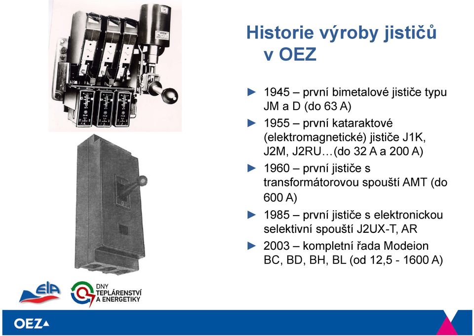 první jističe s transformátorovou spouští AMT (do 600 A) 1985 první jističe s