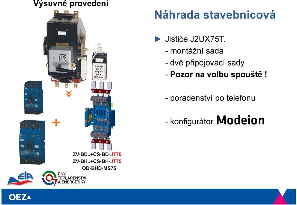 - montážní sada -dvě připojovací sady - Pozor na