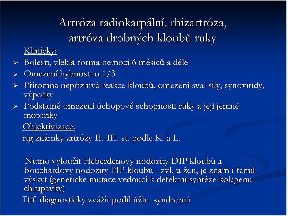 Objektivizace: rtg známky artrózy II.-III. III. st. podle K. a L.