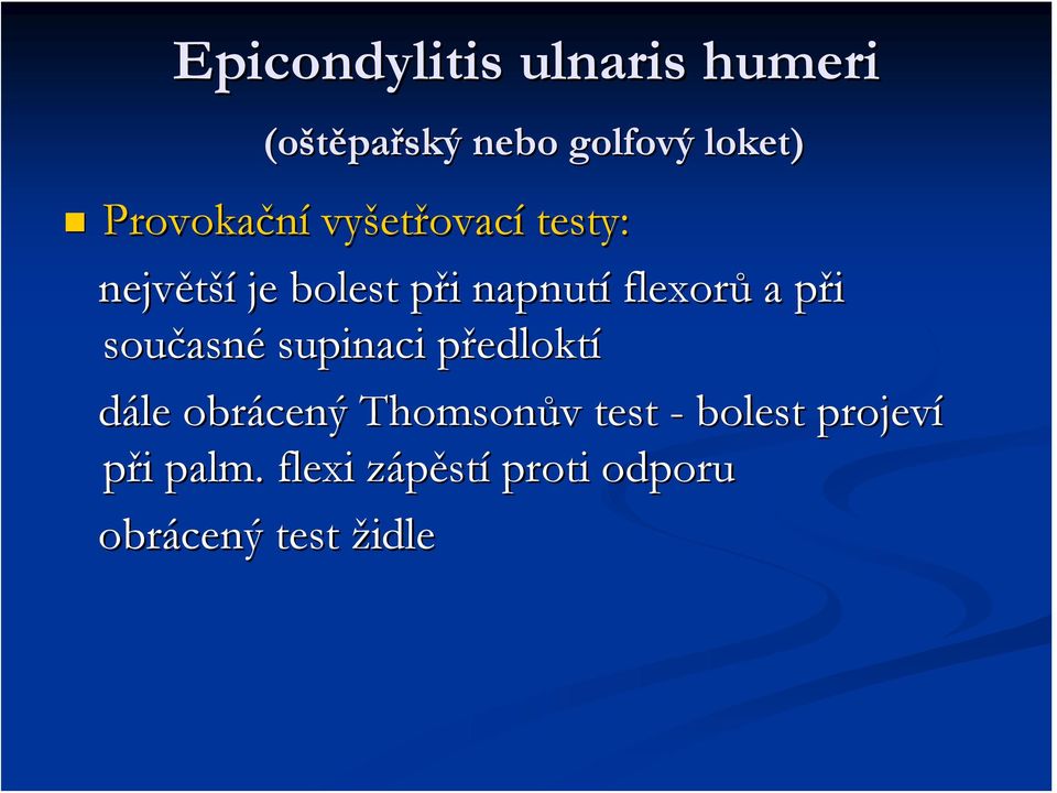 flexorů a při současné supinaci předloktí dále obrácený Thomsonův